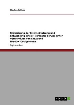 Realisierung Der Internetnutzung Und Entwicklung Eines Filetransfer-Service Unter Verwendung Von Linux Und Hp9000/700-Systemen (Paperback)