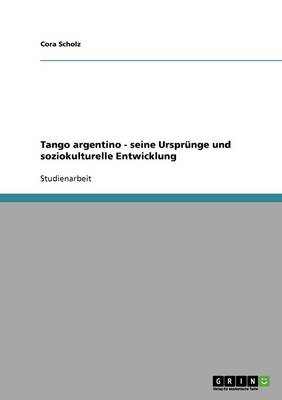 Tango Argentino. Seine Ursprunge Und Soziokulturelle Entwicklung (Paperback)