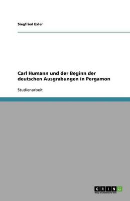 Carl Humann Und Der Beginn Der Deutschen Ausgrabungen in Pergamon (Paperback)