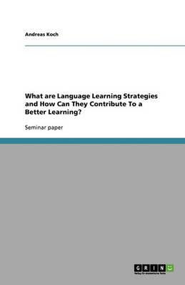 What Are Language Learning Strategies and How Can They Contribute to a Better Learning? (Paperback)