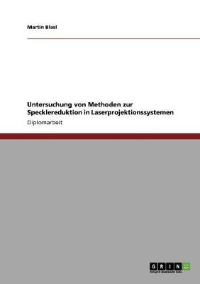Untersuchung Von Methoden Zur Specklereduktion in Laserprojektionssystemen (Paperback)