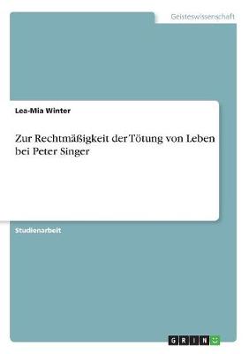 Zur Rechtmaigkeit Der Totung Von Leben Bei Peter Singer (Paperback)