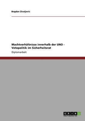 Machtverh ltnisse Innerhalb Der Uno - Vetopolitik Im Sicherheitsrat (Paperback)