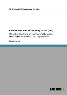 Verkauf Von Non Performing Loans (Npl). Kleine Kreditinstitute Im Spannungsfeld Zwischen Kreditrisikomanagement Und Imageschaden (Paperback)