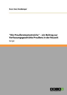 Die Preussenstaatsstreiche - Ein Beitrag Zur Verfassungsgeschichte Preussens in Der Neuzeit (Paperback)