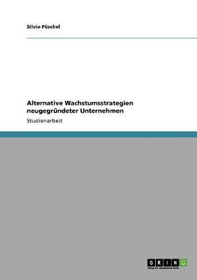 Alternative Wachstumsstrategien Neugegrundeter Unternehmen (Paperback)