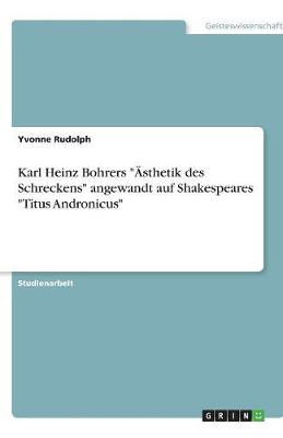 Karl Heinz Bohrers "Asthetik Des Schreckens" Angewandt Auf Shakespeares "Titus Andronicus" (Paperback)