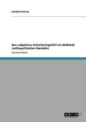 Das Subjektive Sicherheitsgefuhl ALS Mastab Rechtspolitischen Handelns (Paperback)