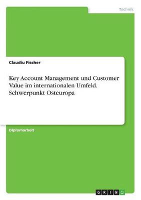 Key Account Management Und Customer Value Im Internationalen Umfeld. Schwerpunkt Osteuropa (Paperback)