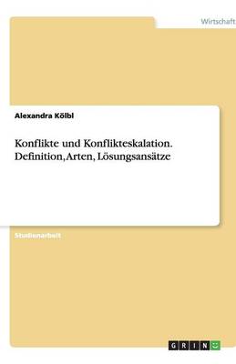 Konflikte Und Konflikteskalation. Definition, Arten, Losungsansatze (Paperback)