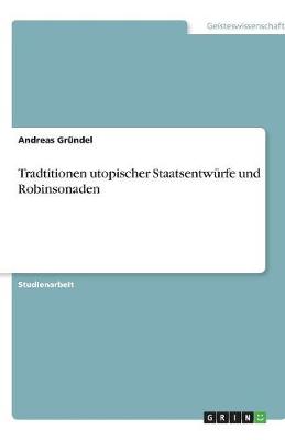 Tradtitionen Utopischer Staatsentwurfe Und Robinsonaden (Paperback)