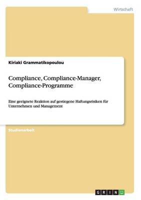 Compliance, Compliance-Manager, Compliance-Programme. Reaktion Auf Gestiegene Haftungsrisiken F r Unternehmen Und Management (Paperback)