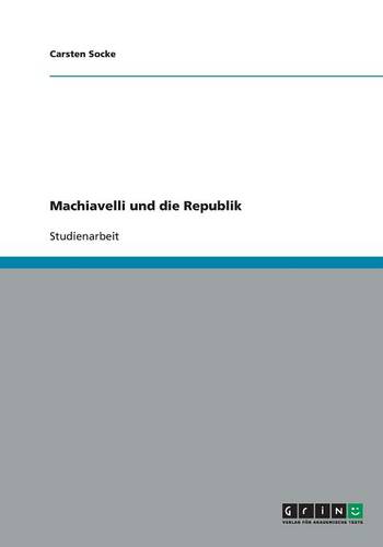 Machiavelli Und Die Republik (Paperback)