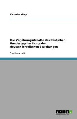 Die Verj hrungsdebatte Des Deutschen Bundestags Im Lichte Der Deutsch-Israelischen Beziehungen (Paperback)