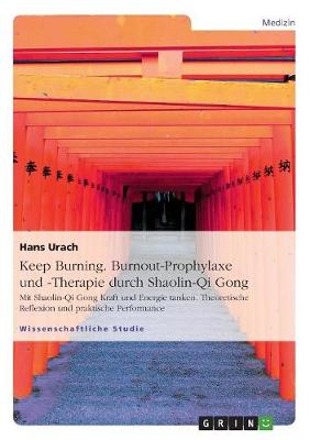 Keep Burning. Burnout-Prophylaxe Und -Therapie Durch Shaolin-Qi Gong (Paperback)