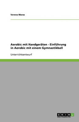 Aerobic Mit Handgeraten: Einfuhrung in Aerobic Mit Einem Gymnastikball (Paperback)