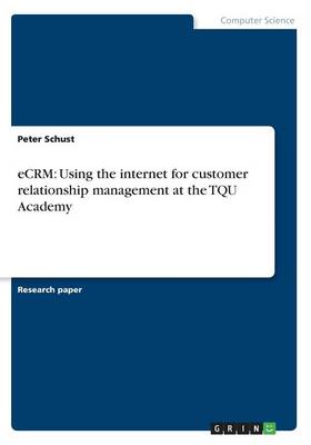Ecrm: Using the Internet for Customer Relationship Management at the Tqu Academy (Paperback)