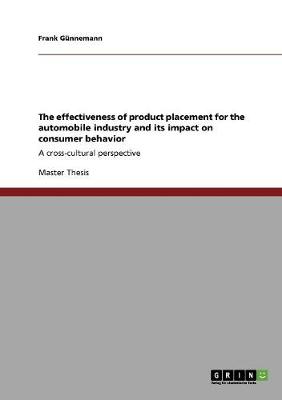 The Effectiveness of Product Placement for the Automobile Industry and Its Impact on Consumer Behavior (Paperback)