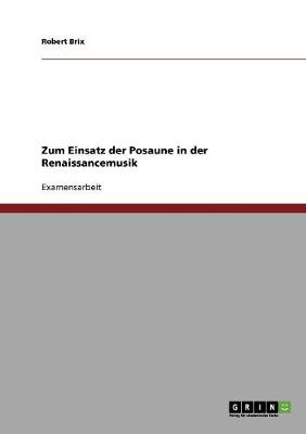 Zum Einsatz Der Posaune in Der Renaissancemusik (Paperback)
