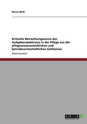 Das Aufgabenspektrum in Der Pflege Aus Pflegewissenschaftlicher Und Betriebswirtschaftlicher Sicht (Paperback)