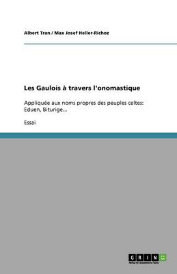 Les Gaulois a Travers L'Onomastique (Paperback)