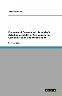 Elements of Comedy in Luis Valdez's Acto Los Vendidos as Techniques for Communication and Mobilisation (Paperback)