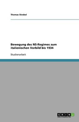 Bewegung Des NS-Regimes Zum Italienischen Vorbild Bis 1934 (Paperback)