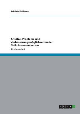 Ansatze, Probleme Und Verbesserungsmoglichkeiten Der Risikokommunikation (Paperback)