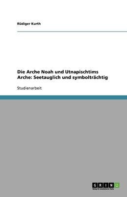 Die Arche Noah Und Utnapischtims Arche: Seetauglich Und Symboltrachtig (Paperback)