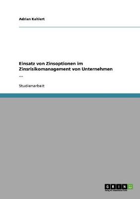 Einsatz Von Zinsoptionen Im Zinsrisikomanagement Von Unternehmen (Paperback)