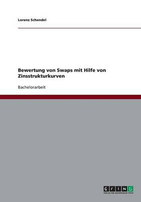 Bewertung Von Swaps Mit Hilfe Von Zinsstrukturkurven (Paperback)