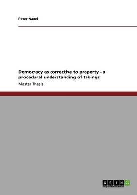 Democracy as Corrective to Property - A Procedural Understanding of Takings (Paperback)