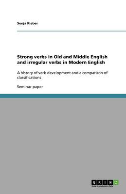 Strong Verbs in Old and Middle English and Irregular Verbs in Modern English (Paperback)
