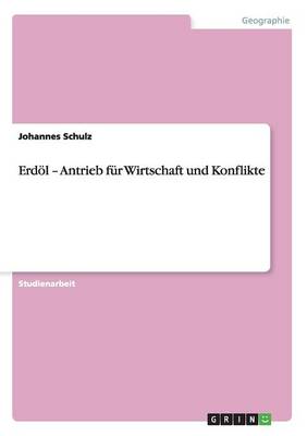 Erdol - Antrieb Fur Wirtschaft Und Konflikte (Paperback)