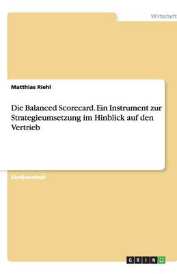 Die Balanced Scorecard. Ein Instrument Zur Strategieumsetzung Im Hinblick Auf Den Vertrieb (Paperback)