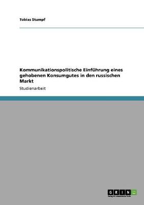 Kommunikationspolitische Einfuhrung Eines Gehobenen Konsumgutes in Den Russischen Markt (Paperback)
