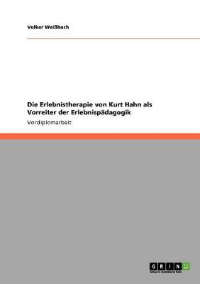 Die Erlebnistherapie Von Kurt Hahn ALS Vorreiter Der Erlebnispadagogik (Paperback)