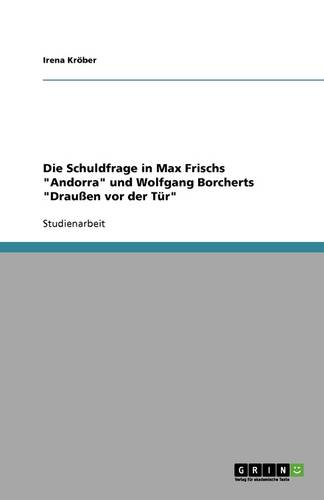 Die Schuldfrage in Max Frischs Andorra Und Wolfgang Borcherts Drauen VOR Der Tur (Paperback)