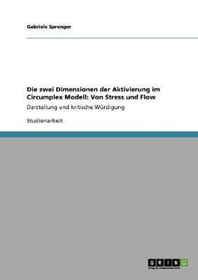 Die Zwei Dimensionen Der Aktivierung Im Circumplex Modell: Von Stress Und Flow (Paperback)