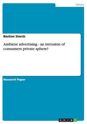 Ambient Advertising - An Intrusion of Consumers Private Sphere? (Paperback)