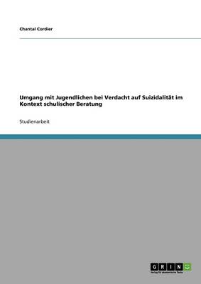 Umgang Mit Jugendlichen Bei Verdacht Auf Suizidalit t Im Kontext Schulischer Beratung (Paperback)