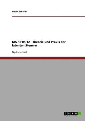 IAS / Ifrs 12. Theorie Und Praxis Der Latenten Steuern (Paperback)