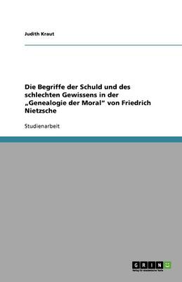 Die Begriffe Der Schuld Und Des Schlechten Gewissens in Der "genealogie Der Moral Von Friedrich Nietzsche (Paperback)