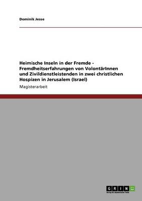 Heimische Inseln in Der Fremde - Fremdheitserfahrungen Von Volontarinnen Und Zivildienstleistenden in Zwei Christlichen Hospizen in Jerusalem (Israel) (Paperback)