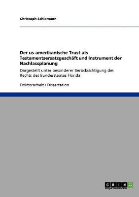 Der Us-Amerikanische Trust ALS Testamentsersatzgeschaft Und Instrument Der Nachlassplanung (Paperback)