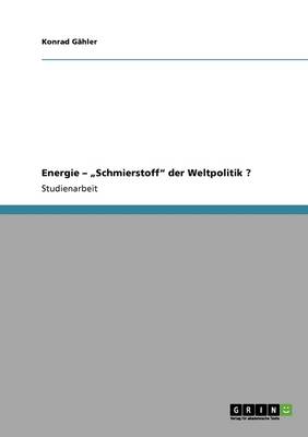 Energie - "schmierstoff Der Weltpolitik ? (Paperback)