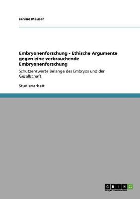 Embryonenforschung - Ethische Argumente Gegen Eine Verbrauchende Embryonenforschung (Paperback)