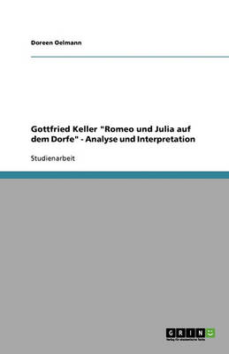 Gottfried Keller Romeo Und Julia Auf Dem Dorfe - Analyse Und Interpretation (Paperback)