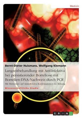 Langzeitbehandlung Mit Antiinfektiva Bei Persistierender Borreliose Mit Borrelien-DNA-Nachweis Durch PCR (Paperback)