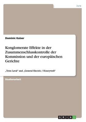 Konglomerate Effekte in Der Zusammenschlusskontrolle Der Kommission Und Der Europaischen Gerichte (Paperback)